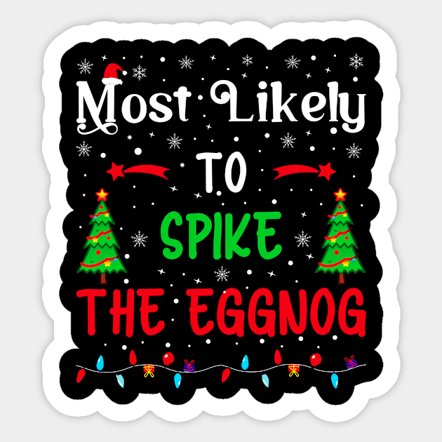 Most Likely to Spike the Eggnog, Xmas family matching Christmas Sticker by loveshop